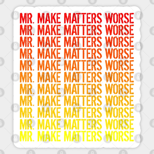 Mr. Make Matters Worse Sticker by BraaiNinja